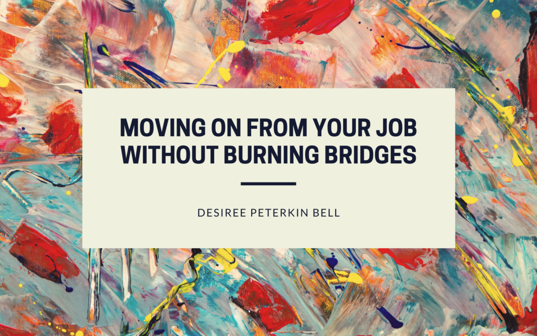 Moving on From Your Job Without Burning Bridges